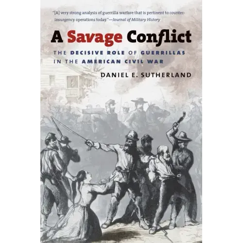 A Savage Conflict: The Decisive Role of Guerrillas in the American Civil War