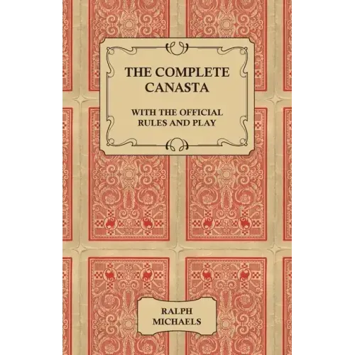 The Complete Canasta - With The Official Rules and Play