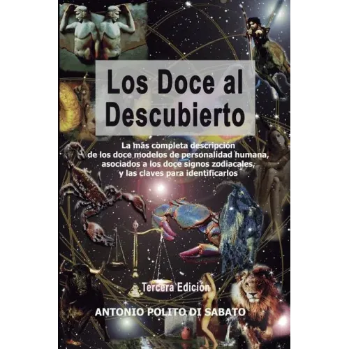 Los Doce Al Descubierto: La Más Completa Descripción de Los Doce Modelos de Personalidad Humana Asociados a Los Signos Zodiacales Y Las Claves