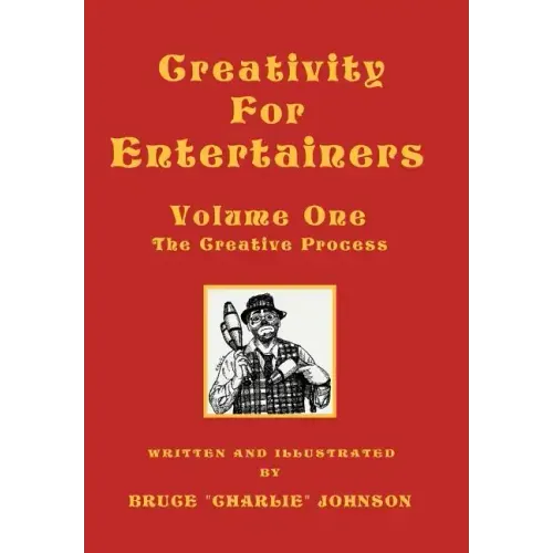 Creativity for Entertainers Vol. I: The Creative Process