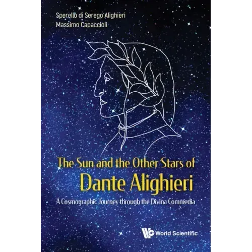 Sun and the Other Stars of Dante Alighieri, The: A Cosmographic Journey Through the Divina Commedia