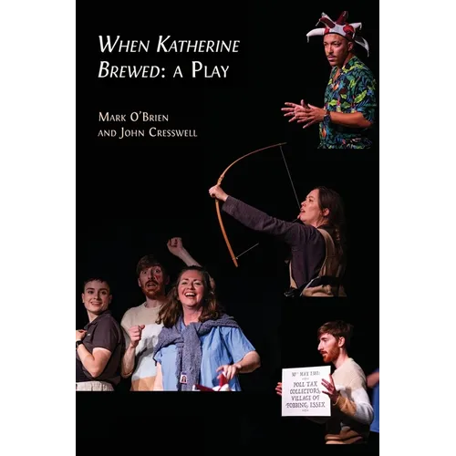 When Katherine Brewed, a Play: Telling the Story of the Peasants' Revolt and Today's New Radical Theatre