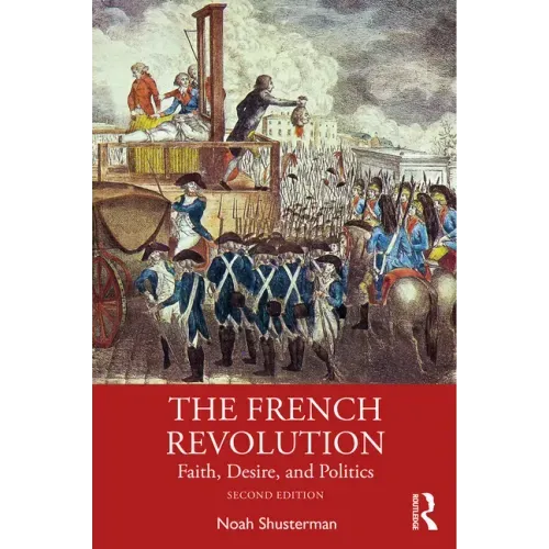 The French Revolution: Faith, Desire, and Politics