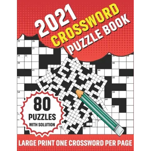 2021 Crossword Puzzle Book: Adults 2021 Crossword Puzzle Book With 80 Large Print Word Find Puzzles And Solution For Senior Men Women and All Othe