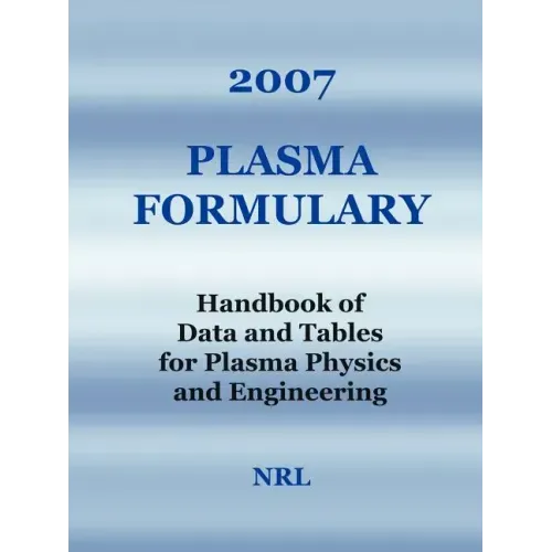 2007 Plasma Formulary - Handbook of Data and Tables for Plasma Physics & Engineering