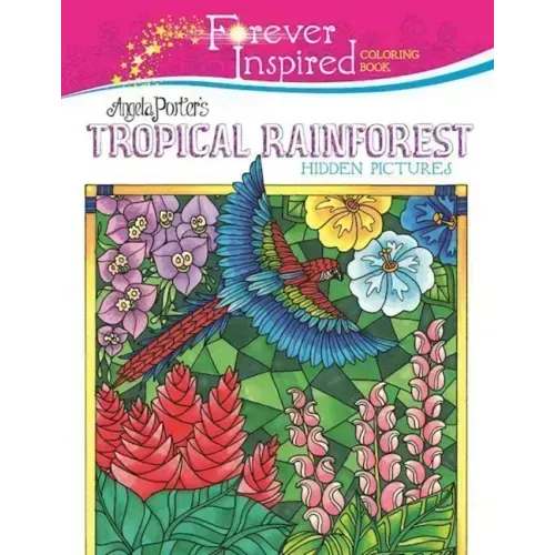 Forever Inspired Coloring Book: Angela Porter's Tropical Rainforest Hidden Pictures