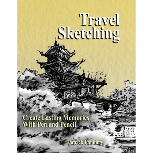 Travel Sketching: Create Lasting Memories With Pen and Pencil