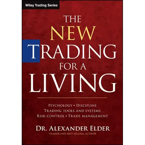 The New Trading for a Living: Psychology, Discipline, Trading Tools and Systems, Risk Control, Trade Management