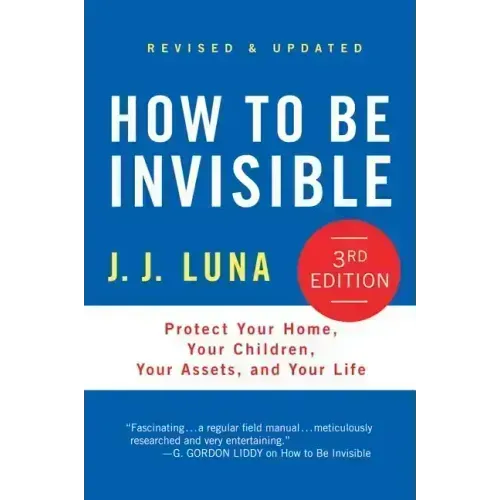 How to Be Invisible: Protect Your Home, Your Children, Your Assets, and Your Life