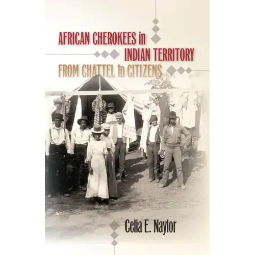 African Cherokees in Indian Territory: From Chattel to Citizens