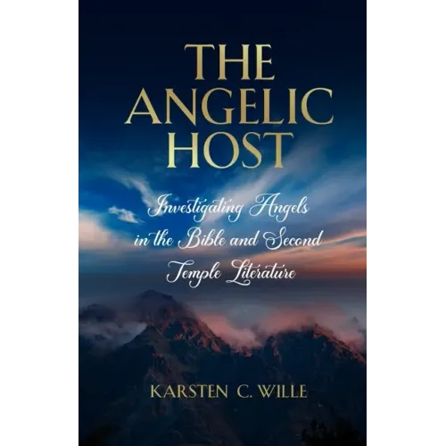 The Angelic Host: Investigating Angels in the Bible and Second Temple Literature