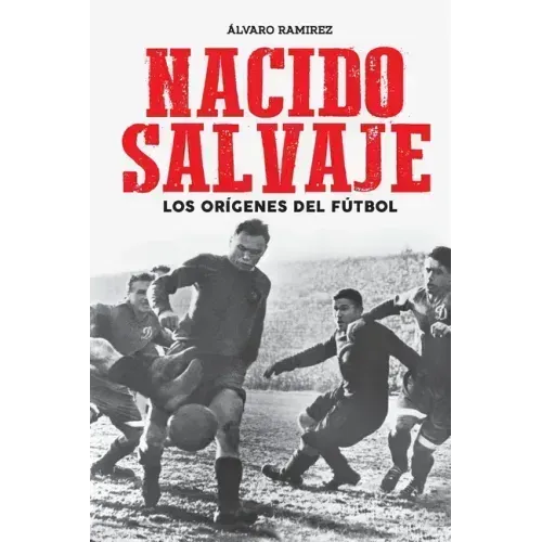 Nacido salvaje: los orígenes del fútbol