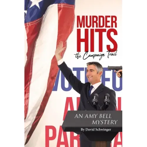 Murder Hits the Campaign Trail: An Amy Bell Mystery