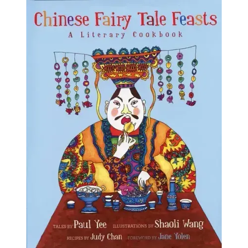 Chinese Fairy Tale Feasts: A Literary Cookbook