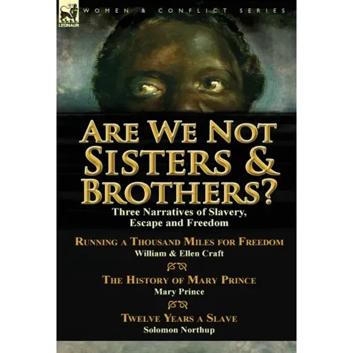 Are We Not Sisters & Brothers?: Three Narratives of Slavery, Escape and Freedom-Running a Thousand Miles for Freedom by William and Ellen Craft, The H