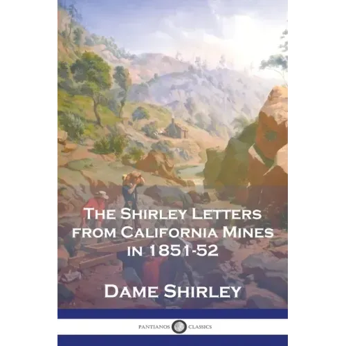 The Shirley Letters from California Mines in 1851-52