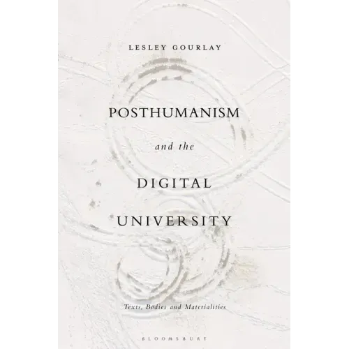 Posthumanism and the Digital University: Texts, Bodies and Materialities