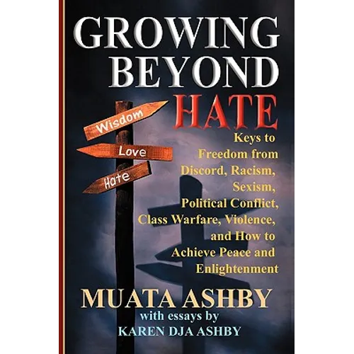 Growing Beyond Hate: Keys to Freedom from Discord, Racism, Sexism, Political Conflict, Class Warfare, Violence, and How to Achieve Peace and Enlighten