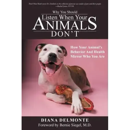 Why You Should Listen When Your Animals Don't: How Your Animal's Behavior And Health Mirror Who You Are