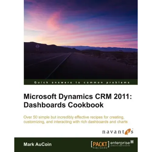 Microsoft Dynamics Crm 2011: Dashboards Cookbook