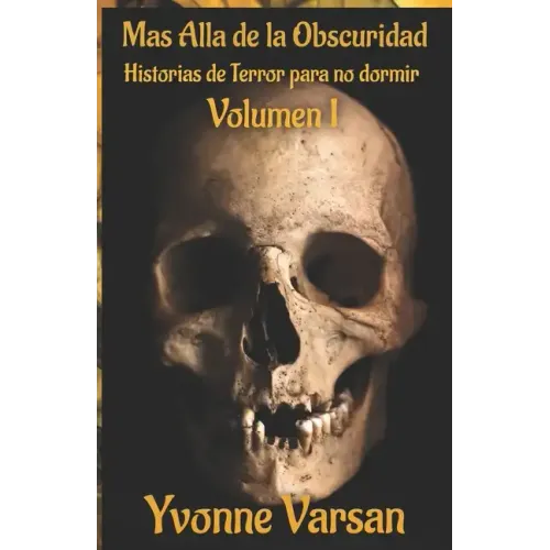 MAS ALLA DE LA OBSCURIDAD Historias de Terror para no dormir Volumen I
