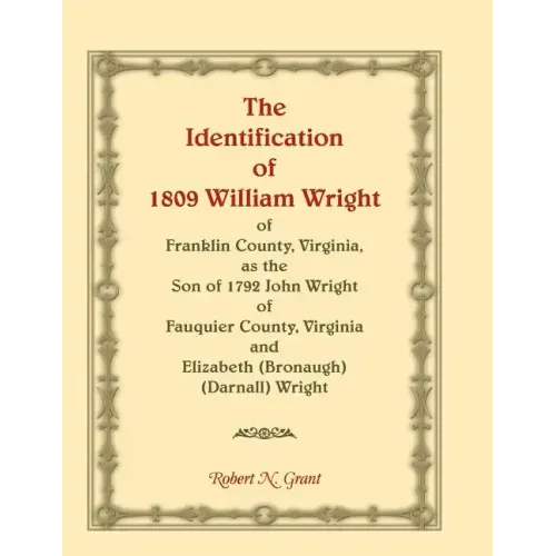 The Identification of 1809 William Wright of Franklin County, Virginia, as the Son of 1792 John Wright of Fauquier County, Virginia and Elizabeth (Bro