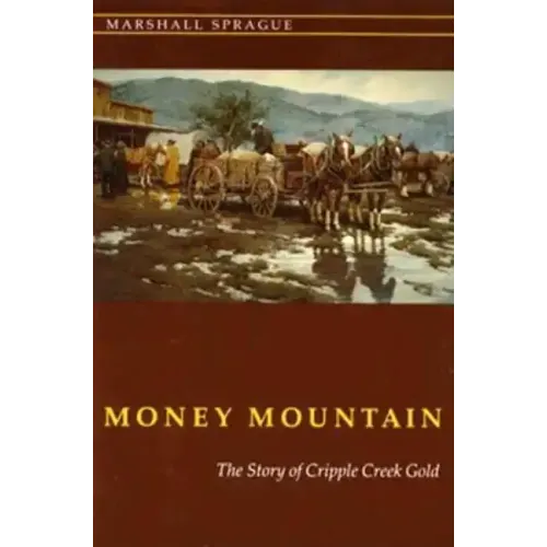 Money Mountain: The Story of Cripple Creek Gold
