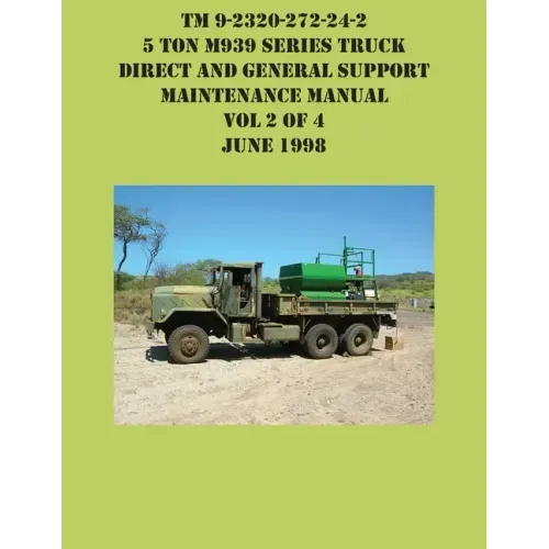 TM 9-2320-272-24-2 5 Ton M939 Series Truck Direct and General Support Maintenance Manual Vol 2 of 4 June 1998