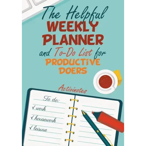 The Helpful Weekly Planner and To-Do List for Productive Doers