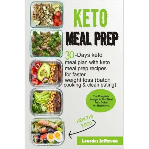 Keto Meal Prep: The Complete Ketogenic Diet Meal Prep Guide for Beginners: 30 Days Keto Meal Plan with Keto Meal Prep Recipes for Fast