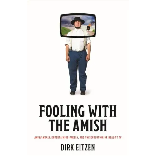 Fooling with the Amish: Amish Mafia, Entertaining Fakery, and the Evolution of Reality TV
