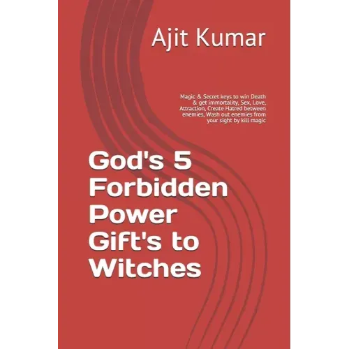 God's 5 Forbidden Power Gift's to Witches: Magic & Secret keys to win Death & get immortality, Sex, Love, Attraction, Create Hatred between enemies, W