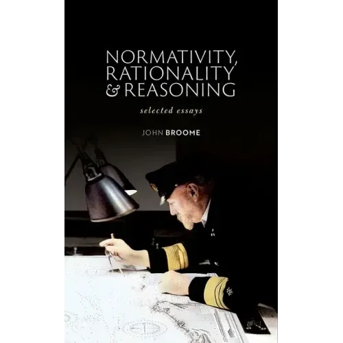 Normativity, Rationality and Reasoning: Selected Essays