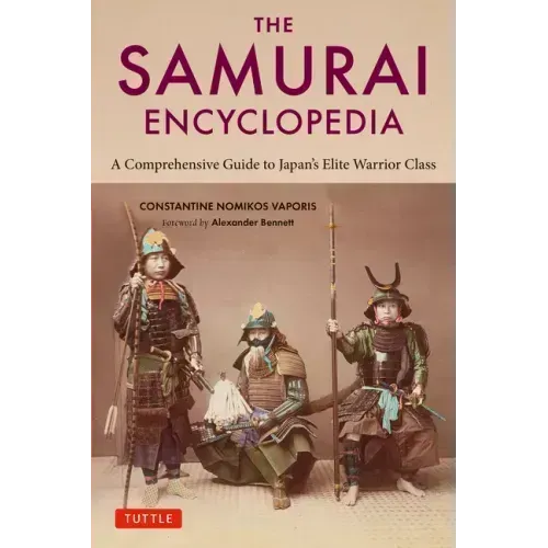 The Samurai Encyclopedia: A Comprehensive Guide to Japan's Elite Warrior Class