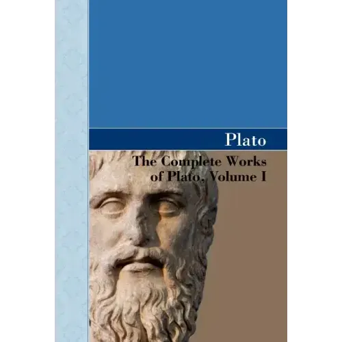 The Complete Works of Plato, Volume I