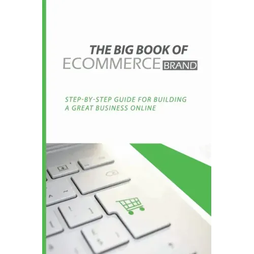 The Big Book Of eCommerce Brand: Step-By-Step Guide For Building A Great Business Online: B2B Ecommerce Books