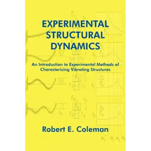Experimental Structural Dynamics: An Introduction to Experimental Methods of Characterizing Vibrating Structures