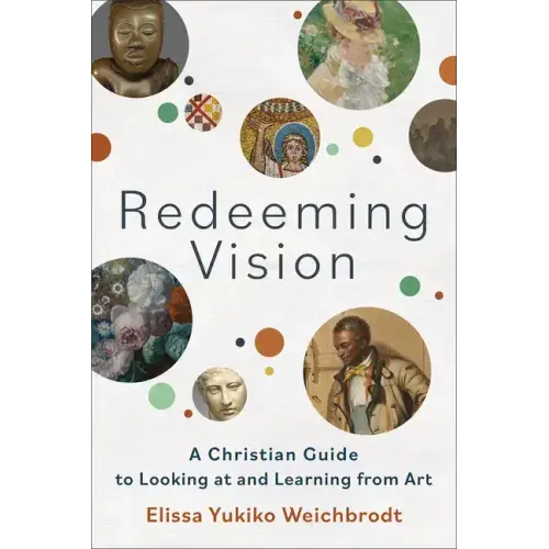 Redeeming Vision: A Christian Guide to Looking at and Learning from Art