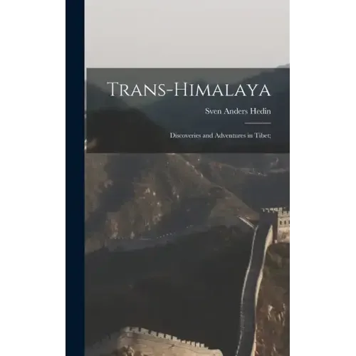 Trans-Himalaya; Discoveries and Adventures in Tibet;