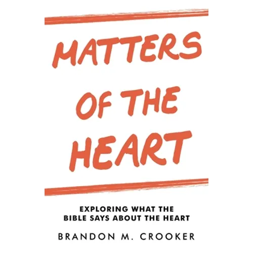 Matters of the Heart: Exploring What the Bible Says About the Heart