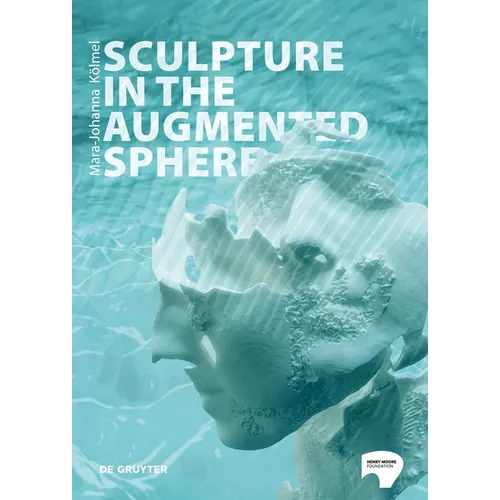 Sculpture in the Augmented Sphere: Reflections at the Intersection of Corporeality, Plasticity and Monumentality