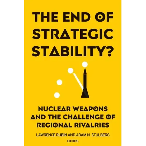 The End of Strategic Stability?: Nuclear Weapons and the Challenge of Regional Rivalries