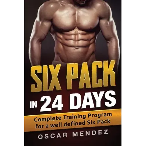 Six Pack in 24 days: Complete Training Program for a well defined Six Pack