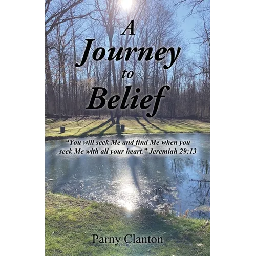 A Journey to Belief: "You will seek Me and find Me when you seek Me with all your heart." Jeremiah 29:13