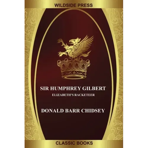 Sir Humphrey Gilbert: Elizabeth's Racketeer