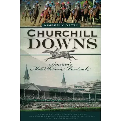 Churchill Downs: America's Most Historic Racetrack