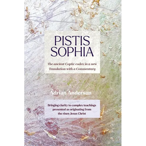 Pistis Sophia: The ancient Coptic codex in a new Translation with a Commentary