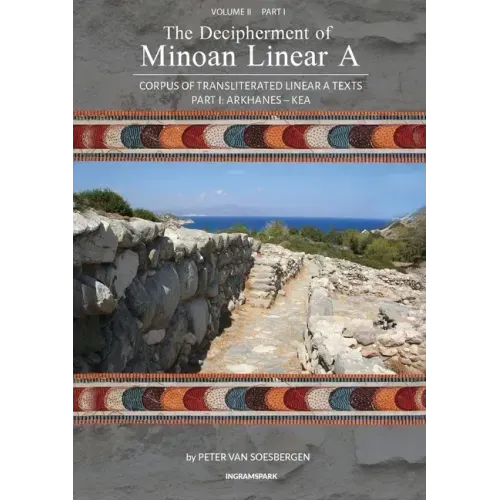 The Decipherment of Minoan Linear A, Volume II, Part I: Corpus of transliterated Linear A texts: Arkhanes - Kea