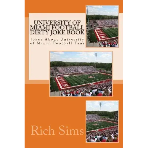 University of Miami Football Dirty Joke Book: Jokes About University of Miami Football Fans
