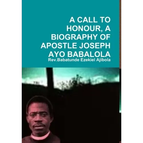 A Call to Honour, a Biography of Apostle Joseph Ayo Babalola